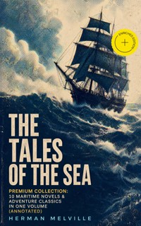 THE TALES OF THE SEA - Premium Collection: 10 Maritime Novels & Adventure Classics in One Volume (Annotated) - Herman Melville - ebook