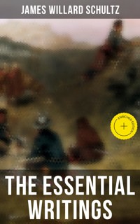 The Essential Writings of James Willard Schultz - James Willard Schultz - ebook