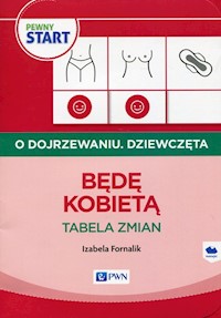 Pewny start O dojrzewaniu Dziewczęta Będę kobietą Tabela zmian - Fornalik Izabela - książka