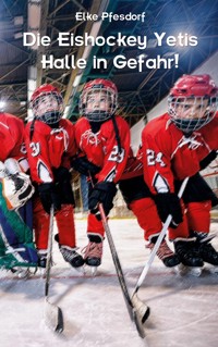 Die Eishockey Yetis: Halle in Gefahr! - Elke Pfesdorf - ebook