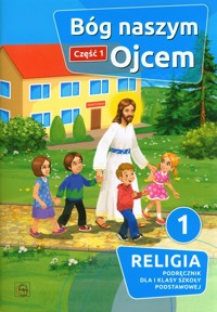 Bóg naszym Ojcem Część 1 Religia 1 Podręcznik -  - książka