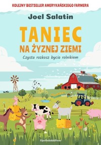 Taniec na żyznej ziemi. Czysta rozkosz bycia rolnikiem - Joel Salatin - książka