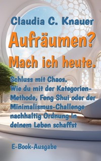 Aufräumen? Mach ich heute. - Claudia C. Knauer - ebook