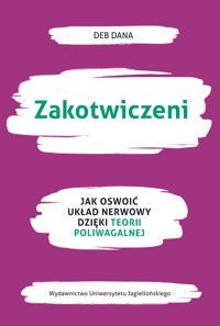 Zakotwiczeni. Jak oswoić układ nerwowy dzięki teorii poliwagalnej - Dana Deb - ebook