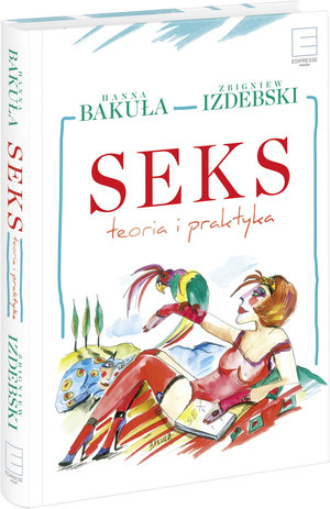 Seks teoria i praktyka - Hanna Bakuła, Zbigniew Izdebski - książka