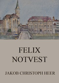Felix Notvest - Jakob Christoph Heer - ebook
