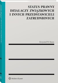 Status prawny działaczy związkowych i innych przedstawicieli zatrudnionych - Baran Krzysztof W. - książka