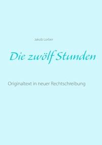 Die zwölf Stunden - Jakob Lorber - ebook