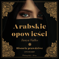 Arabskie opowieści. Historie prawdziwe - Tanya Valko - ebook + audiobook