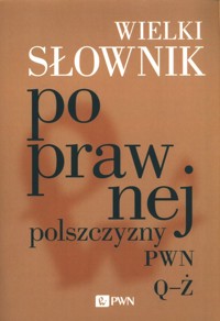 Wielki słownik poprawnej polszczyzny PWN Q-Ż -  - książka