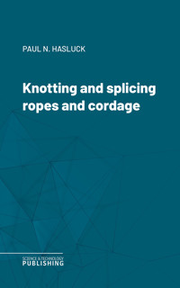 Knotting and splicing ropes and cordage - Various - ebook