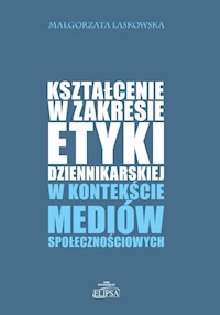 Kształcenie w zakresie etyki dziennikarskiej w kontekście mediów społecznościowych - Laskowska Małgorzata - książka