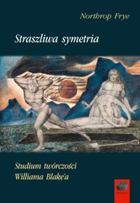 Straszliwa Symetria. Studium twórczości Williama Blake`a - Northrop Frye - książka