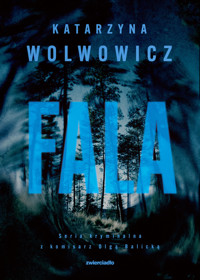 Fala. Seria kryminalna z komisarz Olgą Balicką. Tom 10 - Katarzyna Wolwowicz - ebook + audiobook + książka