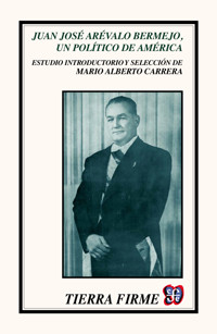Juan José Arévalo Bermejo, un político de América - Mario Alberto Carrera - ebook
