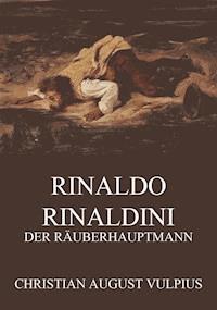 Rinaldo Rinaldini, der Räuberhauptmann - Christian August Vulpius - ebook