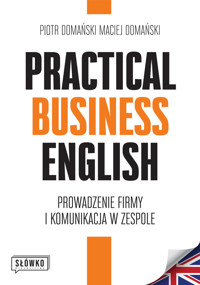 Practical Business English. Prowadzenie firmy i komunikacja w zespole - Piotr Domański, Maciej Domański - książka