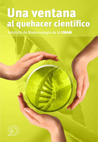 Una ventana al quehacer científico. Instituto de Biotecnología de la UNAM -  - ebook
