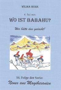 Wo ist Babahu? 4. Teil - Wilma Burk - ebook