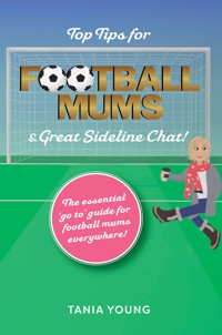 Top Tips for Football Mums & Great Sideline Chat! - Tania Young - ebook