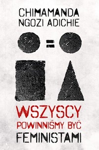 Wszyscy powinniśmy być feministami - Chimamanda Ngozi Adichie - książka