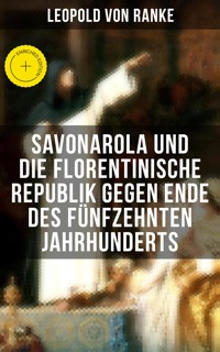 Savonarola und die florentinische Republik gegen Ende des fünfzehnten Jahrhunderts - Leopold von Ranke - ebook