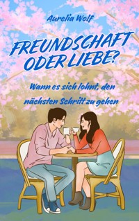 Freundschaft oder Liebe? - Aurelia Wolf - ebook