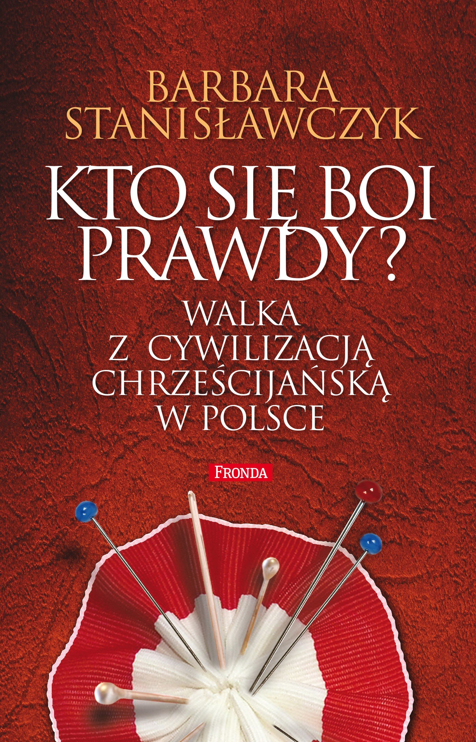 Okładka:Kto się boi prawdy? Walka z cywilizacją chrześcijańską w Polsce 