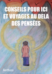 Conseils pour ici et voyages au dela des pensées - Aerthoss - ebook