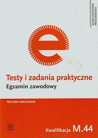 Testy i zadania praktyczne Egzamin zawodowy Technik mechanik M.44 - Łuszczak Marek - książka