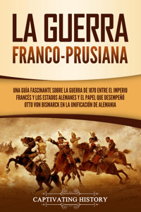 La guerra franco-prusiana - Captivating History - ebook