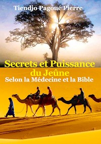 SECRETS et PUISSANCE du JEÛNE Selon la Médecine et la Bible - Pierre Tiendjo Pagoué - ebook