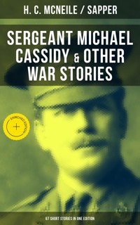 SERGEANT MICHAEL CASSIDY & OTHER WAR STORIES: 67 Short Stories in One Edition - H. C. Mcneile - ebook