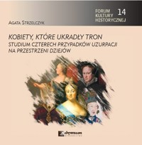 Kobiety, które ukradły tron. Studium czterech przypadków uzurpacji na przestrzeni dziejów - Strzelczyk Agata - książka