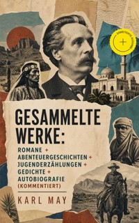 Gesammelte Werke: Romane + Abenteuergeschichten + Jugenderzählungen + Gedichte + Autobiografie (Kommentiert) - Karl May - ebook