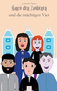 Marco der Zauberer und die mächtigen Vier - Lyubomir Tanner - ebook