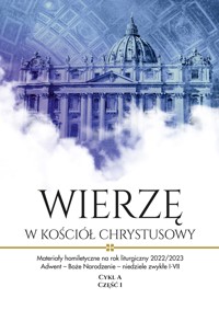 Materiały homiletyczne na rok liturgiczny 2022/2023. Adwent – Boże Narodzenie – niedziele zwykłe I-VII. Cykl A, Część I "Wierzę w Kościół Chrystusowy". - Red. ks. Michał Dąbrówka - ebook