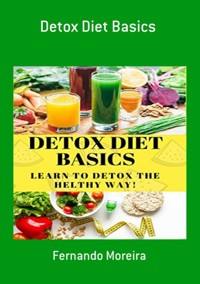 Detox Diet Basics - Fernando Moreira - ebook