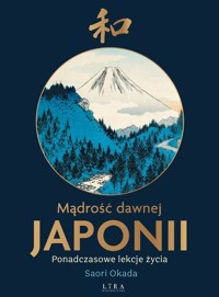 Mądrość dawnej Japonii. Ponadczasowe lekcje życia - Saori Okada - ebook + książka