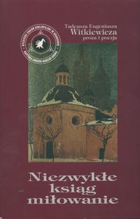Niezwykłe ksiąg miłowanie - Witkiewicz Tadeusz Eugeniusz - książka