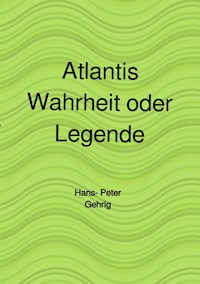 Atlantis, Wahrheit oder Legende - Hans-Peter Gehrig - ebook