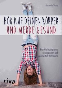 Hör auf deinen Körper und werde gesund - Alexandra Stross - ebook