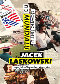 Dawno temu na Mundialu, czyli jak odkrywałem Amerykę - Jacek Laskowski - ebook