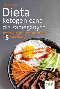 Dieta ketogeniczna dla zabieganych. Uzdrawiające i proste dania z 5 składników - Jen Fisch - książka