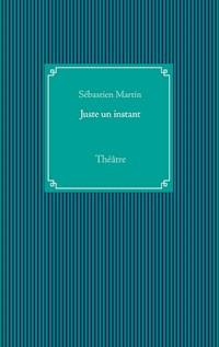 Juste un instant - Sébastien Martin - ebook