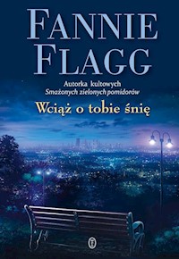 Wciąż o tobie śnię - Fannie Flagg - książka