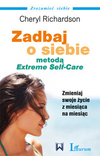 Zadbaj o siebie metodą Extreme Self Care - Richardson Cheryl - książka