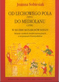 Od Lechowego Pola (955) do Mediolanu (1158) w służbie monarchów Rzeszy - Sobiesiak Joanna - książka