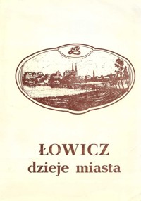 Łowicz. Dzieje miasta - redakcja Ryszard Kołodziejczyk - ebook