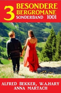 3 Besondere Bergromane Sonderband 1001 - Alfred Bekker - ebook